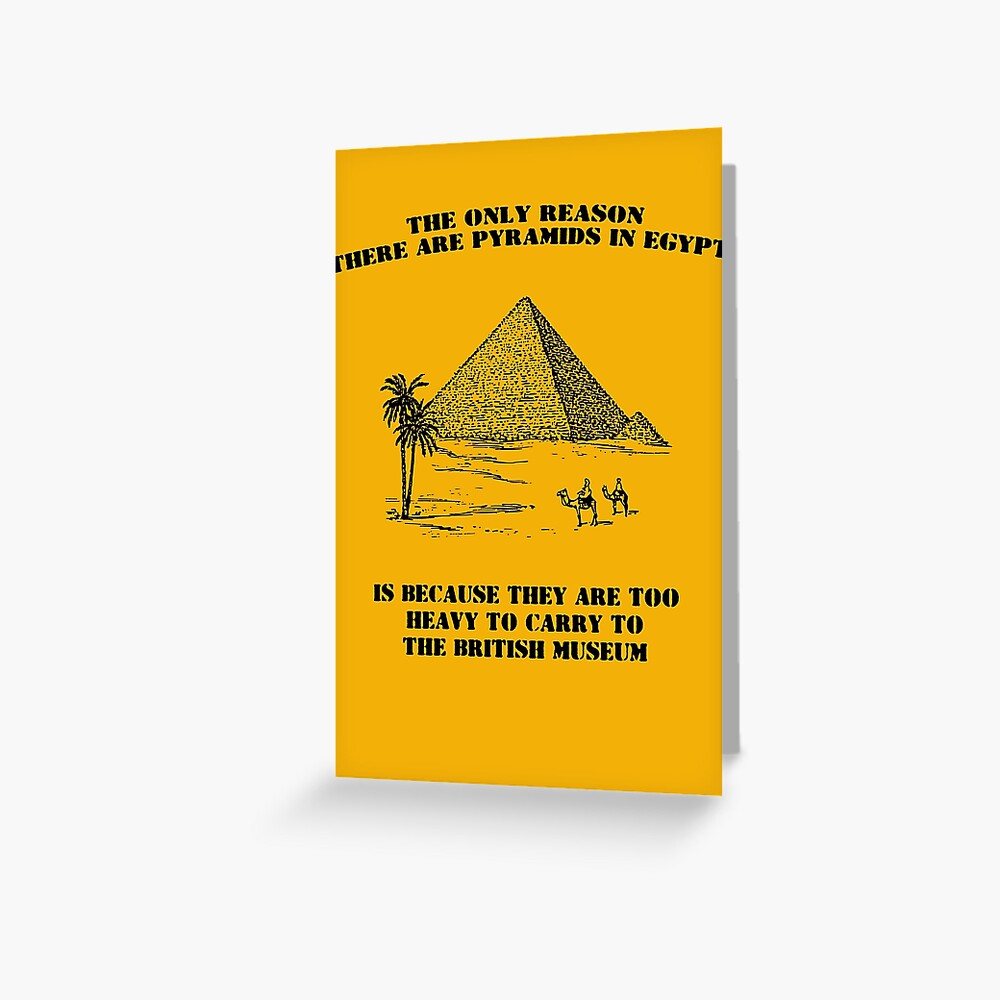 "The only reason there are pyramids in Egypt is because they are too