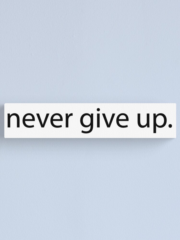 Inspirational Gifts - Never Give Up - Motivational Gift Ideas & Quotes to  Stay Inspired and Positive - A Great Reminder to Stick Everywhere to Remind  You to Always Stay Positive Canvas