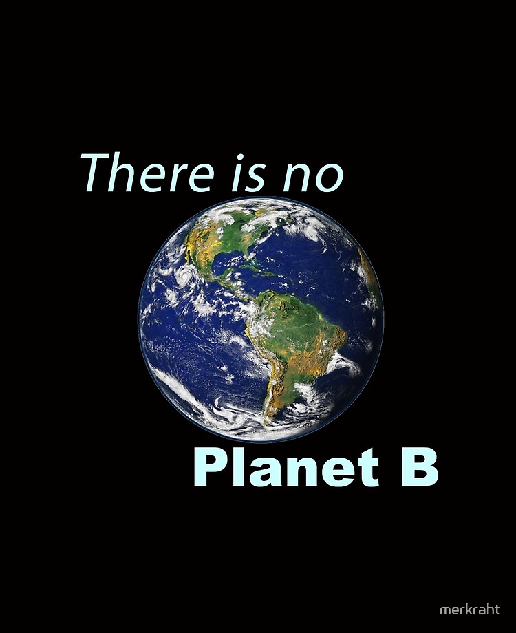 There Is No Planet B Climate Change Earth Day Global Warming Ice
