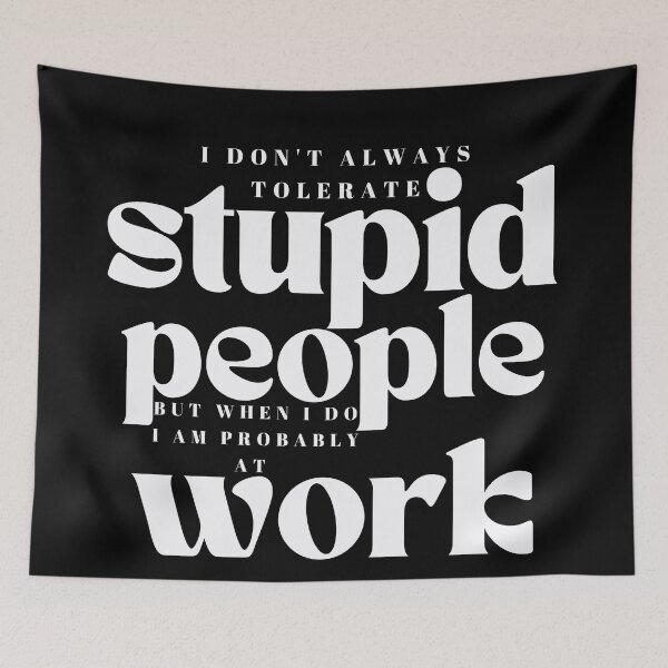 Item preview,  I Dont Always Tolerate Stupid People /Co-Worker Sarcastic / Funny Boss/  Funny Saying / Funny Stupid People designed and sold by Alexa5454.