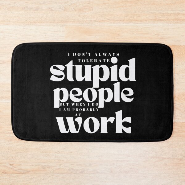 Item preview,  I Dont Always Tolerate Stupid People /Co-Worker Sarcastic / Funny Boss/  Funny Saying / Funny Stupid People designed and sold by Alexa5454.