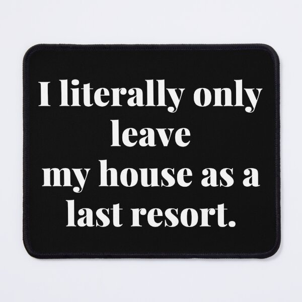 Item preview, I literally only leave my house as a last resort: relatable introvert quotes designed and sold by Confusion-Human.