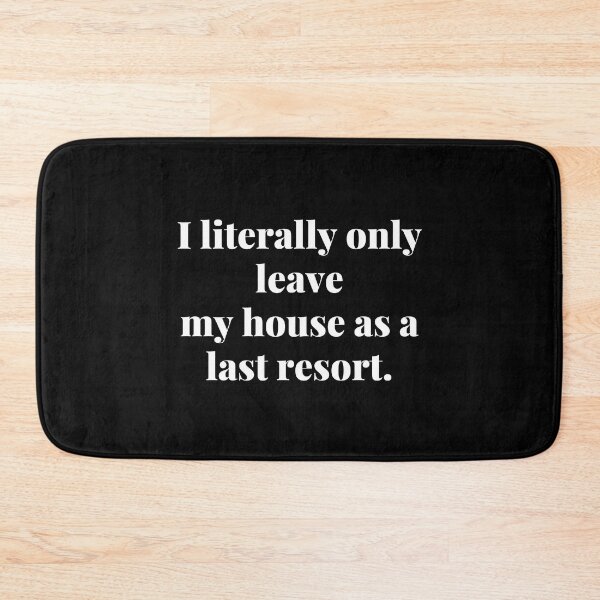 Item preview, I literally only leave my house as a last resort: relatable introvert quotes designed and sold by Confusion-Human.