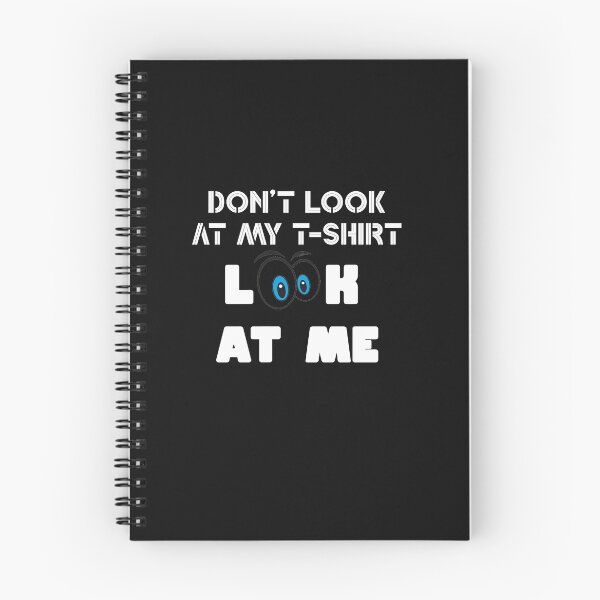 Item preview,  Don't look at my t-shirt, look at me Shirt, Quote tshirt Ladies or Adult Fit Slogan Positive Motivational designed and sold by Zosef-artist.