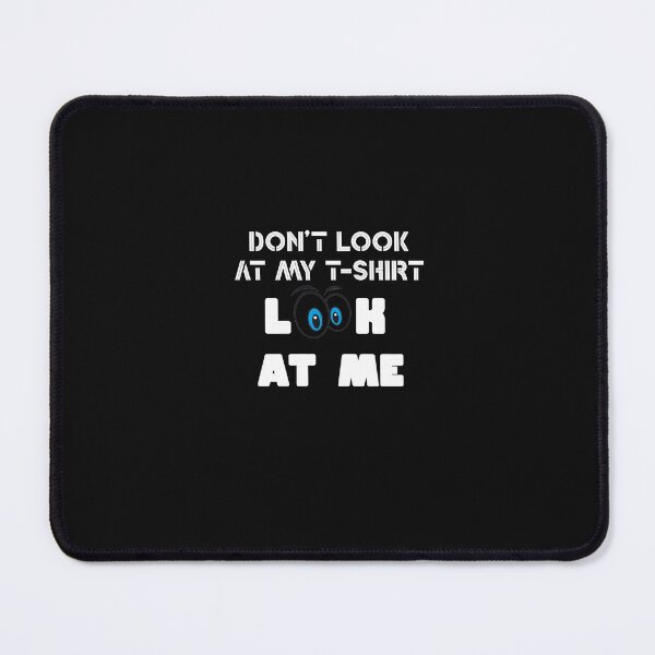Item preview, Don't look at my t-shirt, look at me Shirt, Quote tshirt Ladies or Adult Fit Slogan Positive Motivational designed and sold by Zosef-artist.