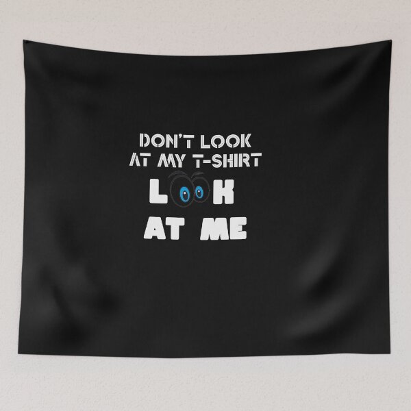 Item preview,  Don't look at my t-shirt, look at me Shirt, Quote tshirt Ladies or Adult Fit Slogan Positive Motivational designed and sold by Zosef-artist.