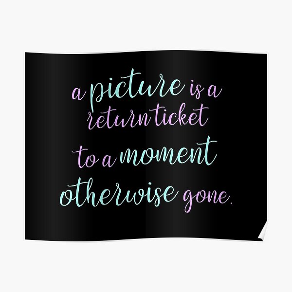 a-picture-is-a-return-ticket-to-a-moment-otherwise-gone-poster-for