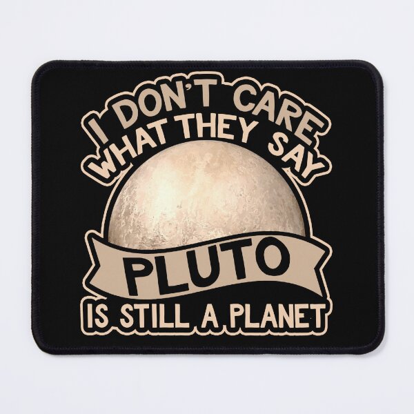 Item preview, I don’t Care What They Say Pluto Is Still A Planet designed and sold by Astrogearstore.