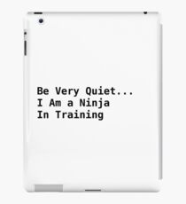 Be very quiet ... I am a ninja in training iPad Case/Skin