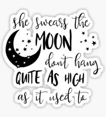 She Swears the Moon Don't Hang Quite as High as it Used To Sticker