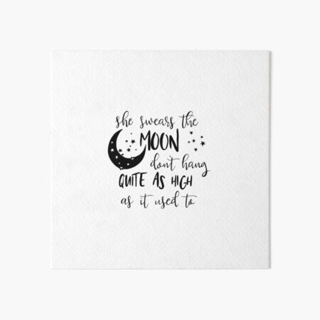 She Swears the Moon Don't Hang Quite as High as it Used To Art Board Print
