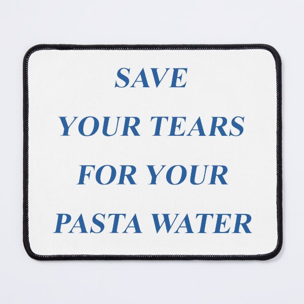 Item preview, Save Your Tears For Your Pasta Water, Funny Men Women Meme Gift designed and sold by Big Twelve.