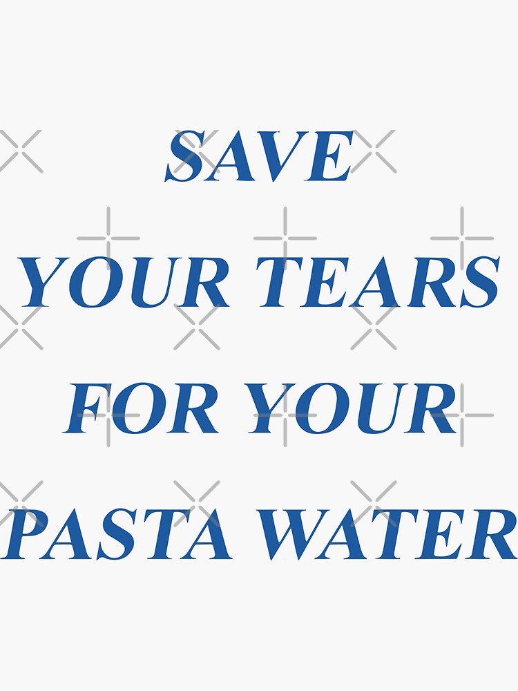 "Save Your Tears For Your Pasta Water, Funny Men Women Meme Gift" Sticker for Sale by big12tee