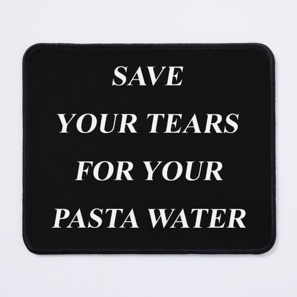 Item preview, Save Your Tears For Your Pasta Water, Funny Men Women Meme Gift designed and sold by Big Twelve.