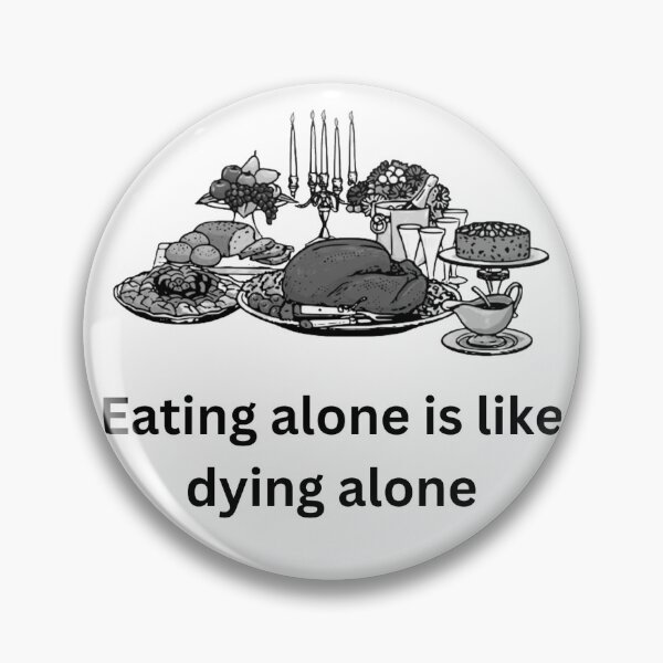 Item preview, Eating alone is like dying alone designed and sold by Bernsteinhaus.