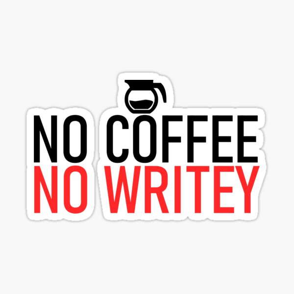 No Coffee, No Writey Sticker