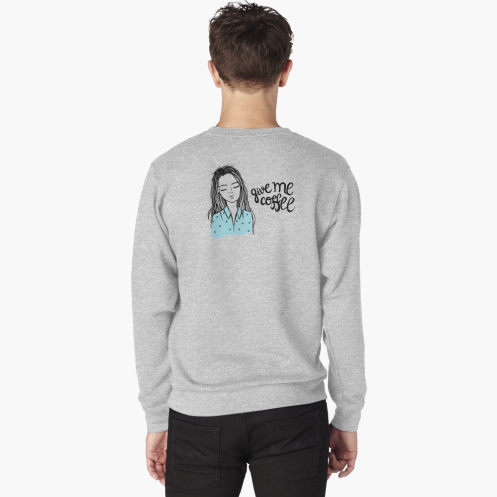 Give me coffee - Drawing Pullover Sweatshirt