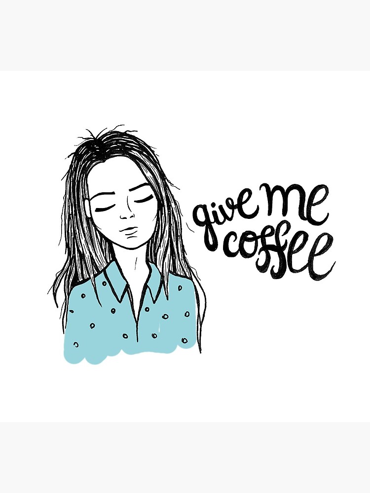 Give me coffee - Drawing by mirunasfia