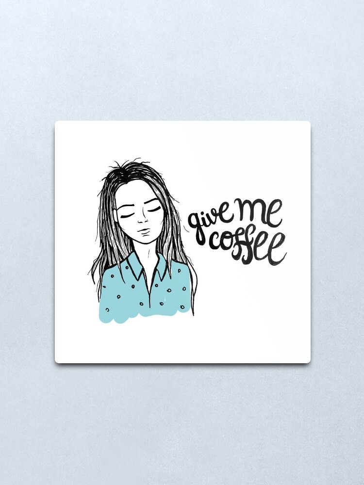 Alternate view of Give me coffee - Drawing Metal Print