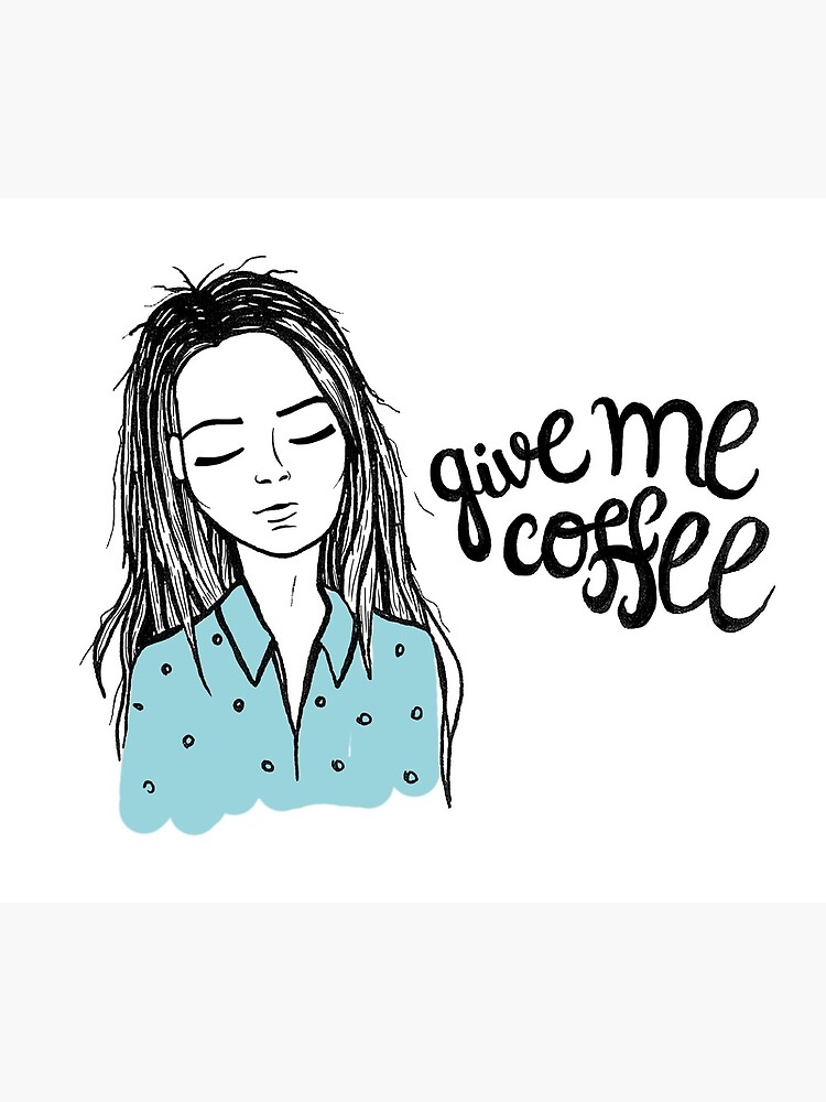 Give me coffee - Drawing by mirunasfia