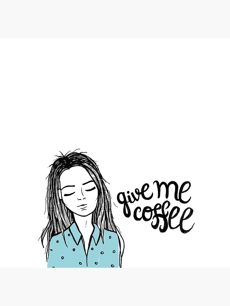 Give me coffee - Drawing by mirunasfia