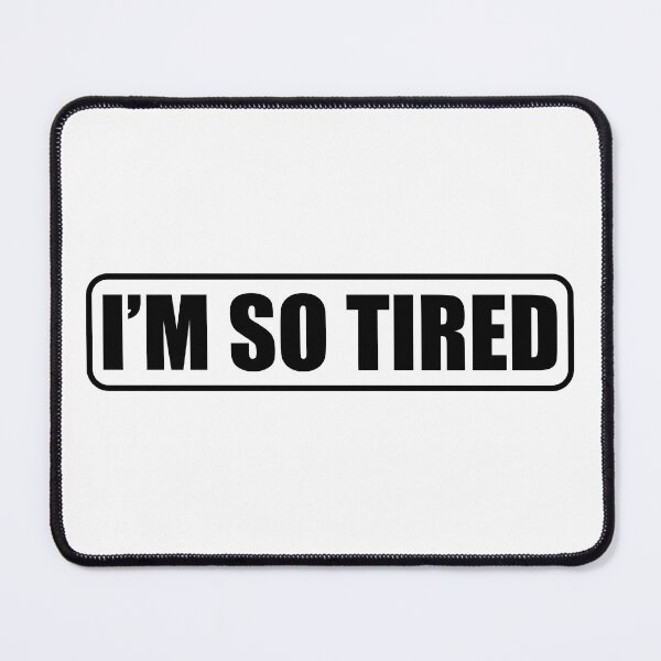 Item preview, I'm so tired designed and sold by BeCoolByHarun.