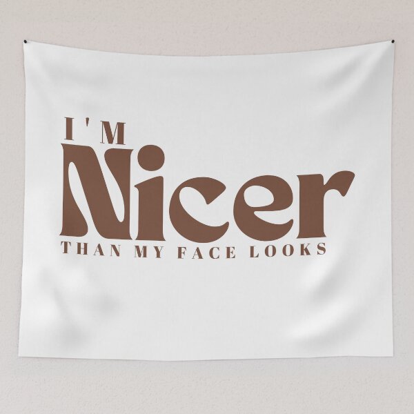 Item preview,  I'm Nicer Than My Face Looks  | Funny  | Sarcastic  | Saying | Graduation Gift designed and sold by Alexa5454.