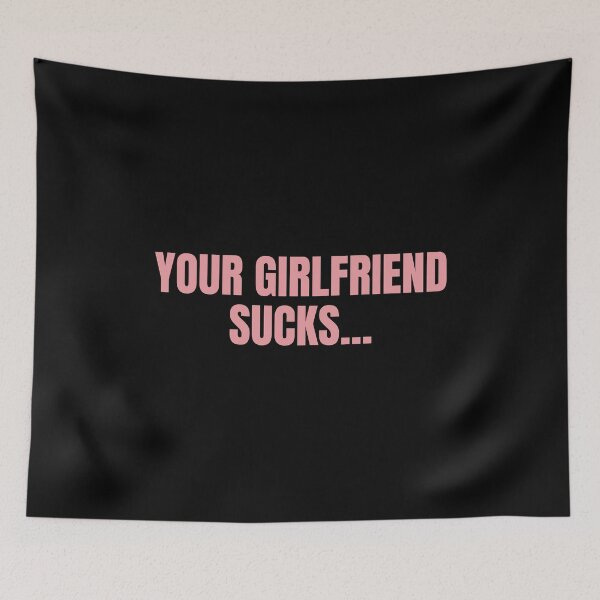 Item preview, Your Girlfriend Sucks, Funny Girlfriend And Boyfriend Gift Idea designed and sold by Big Twelve.