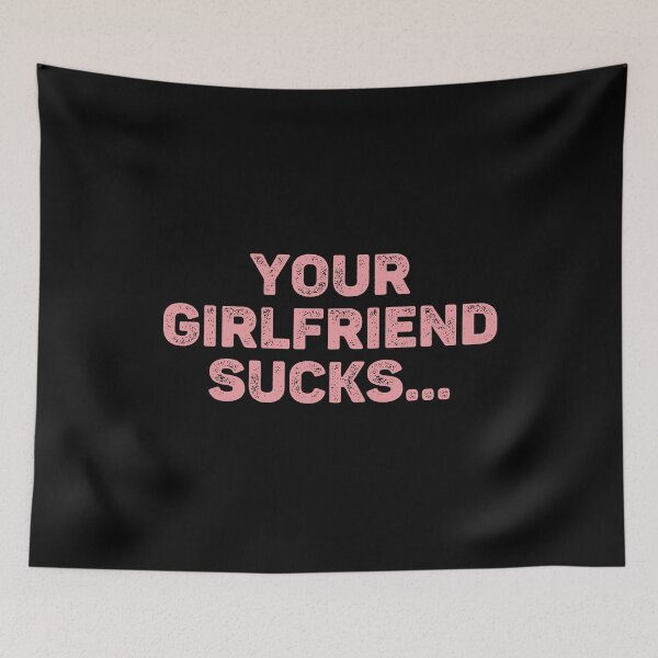 Item preview, Your Girlfriend Sucks, Funny Girlfriend And Boyfriend Gift Idea designed and sold by Big Twelve.