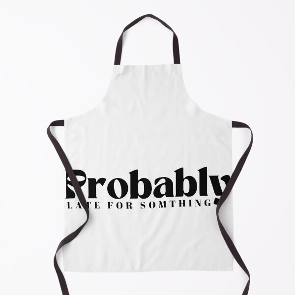 Item preview, Probably Late For Something  | Funny | Sarcastic designed and sold by Alexa5454.