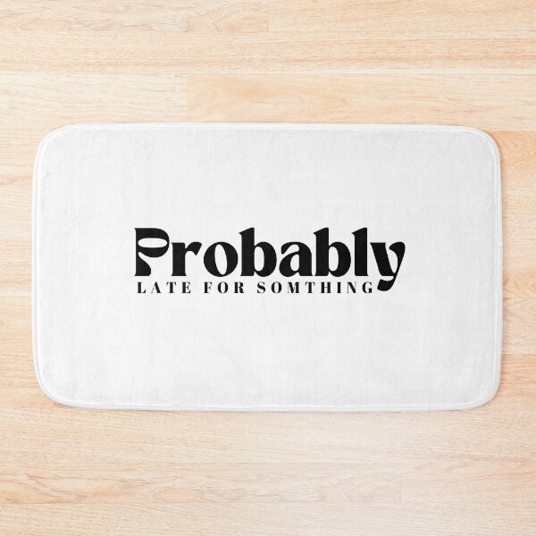 Item preview, Probably Late For Something  | Funny | Sarcastic designed and sold by Alexa5454.