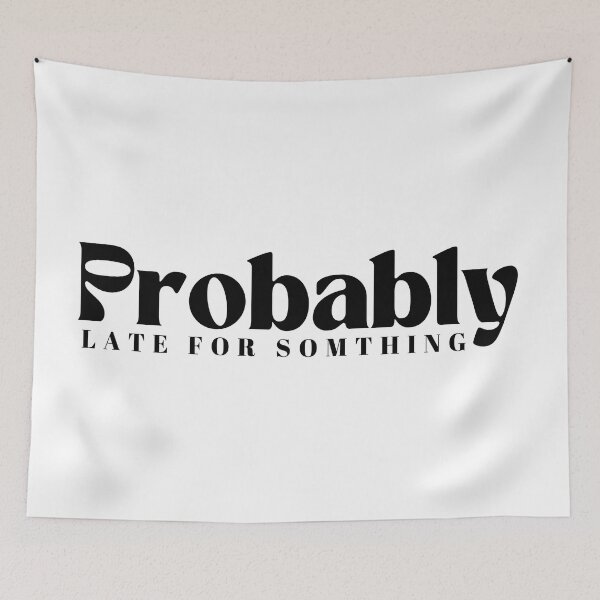 Item preview, Probably Late For Something  | Funny | Sarcastic designed and sold by Alexa5454.