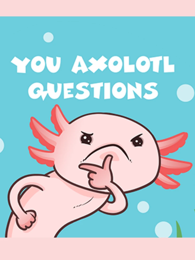 You Ask Axolotl Questions | Cute Axolotl | Kids T-Shirt