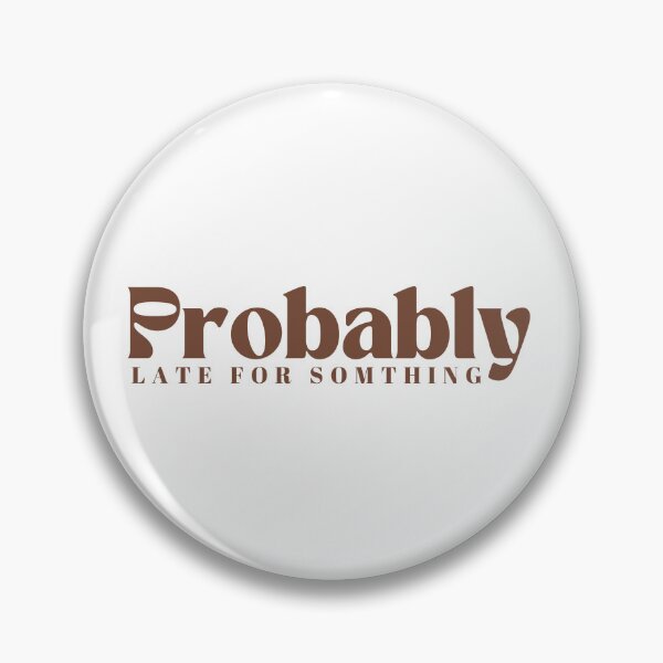 Item preview, Probably Late For Something  | Funny | Sarcastic designed and sold by Alexa5454.