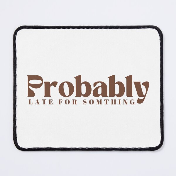 Item preview, Probably Late For Something | Funny | Sarcastic designed and sold by Alexa5454.