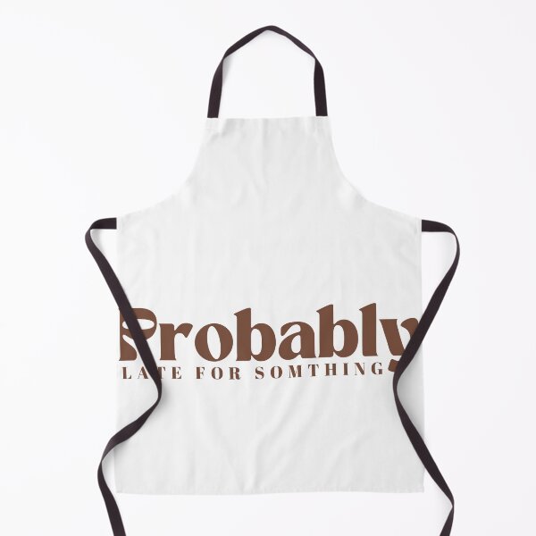 Item preview, Probably Late For Something  | Funny | Sarcastic designed and sold by Alexa5454.