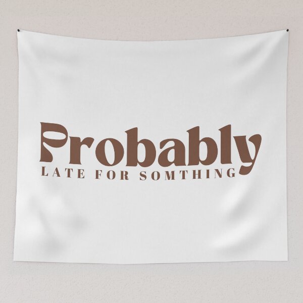 Item preview, Probably Late For Something  | Funny | Sarcastic designed and sold by Alexa5454.