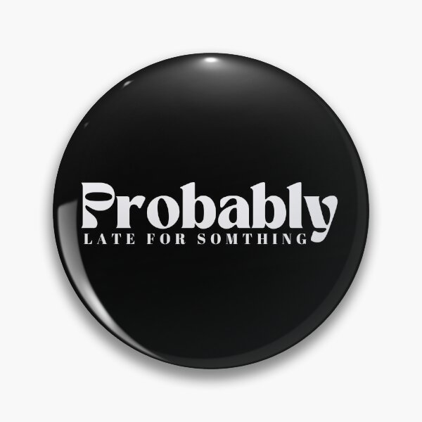 Item preview,  Probably Late For Something  | Funny | Sarcastic designed and sold by Alexa5454.
