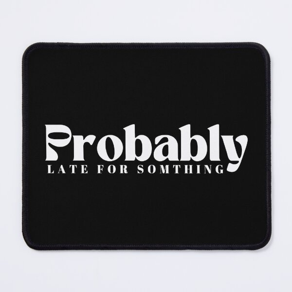Item preview,  Probably Late For Something  | Funny | Sarcastic designed and sold by Alexa5454.