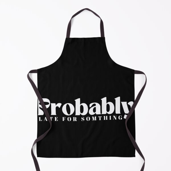 Item preview,  Probably Late For Something  | Funny | Sarcastic designed and sold by Alexa5454.