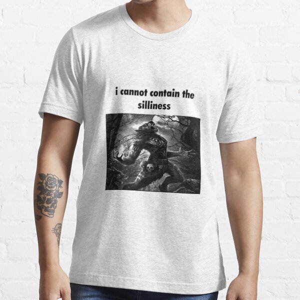 I Cannot Contain The Silliness Wolf Meme T Shirt For Sale By Papa Zoinks Redbubble Wolf T