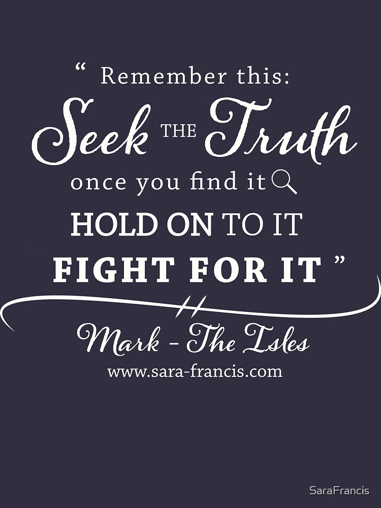 Seek the Truth - Mark Quote by SaraFrancis