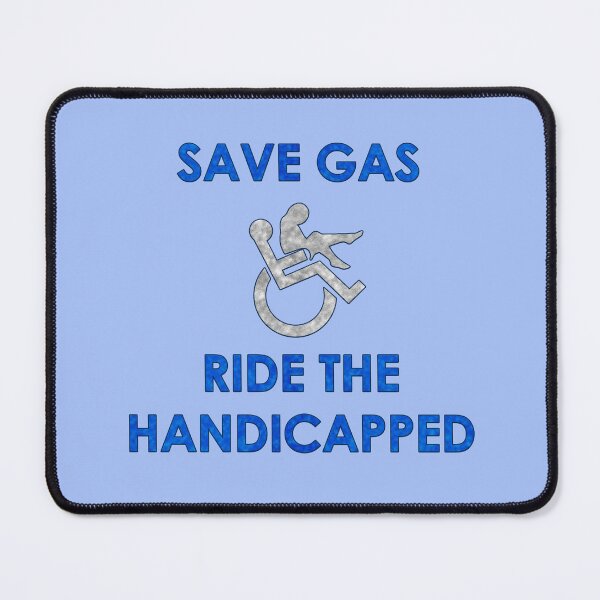Item preview, Save Gas, Ride The Handicapped designed and sold by JadeRyder.