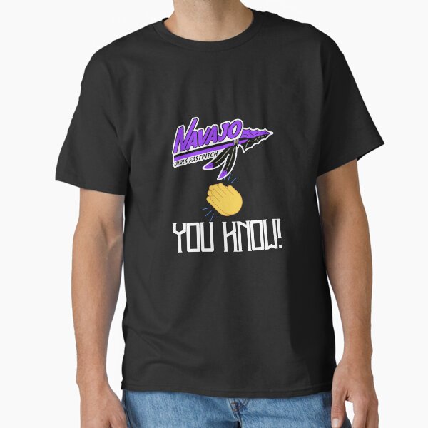 Navajo You Know - Navajo Girls Fastpitch - Spirit Wear Classic T-Shirt