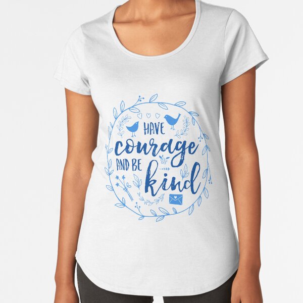 Have Courage and Be Kind Typography Cobalt Blue Premium Scoop T-Shirt