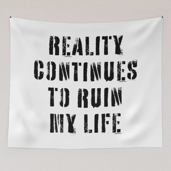 Item preview, Reality Continues To Ruin My Life designed and sold by Texterns.