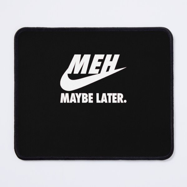 Item preview, Meh maybe later (hd quality) designed and sold by CynthiaKammrath.