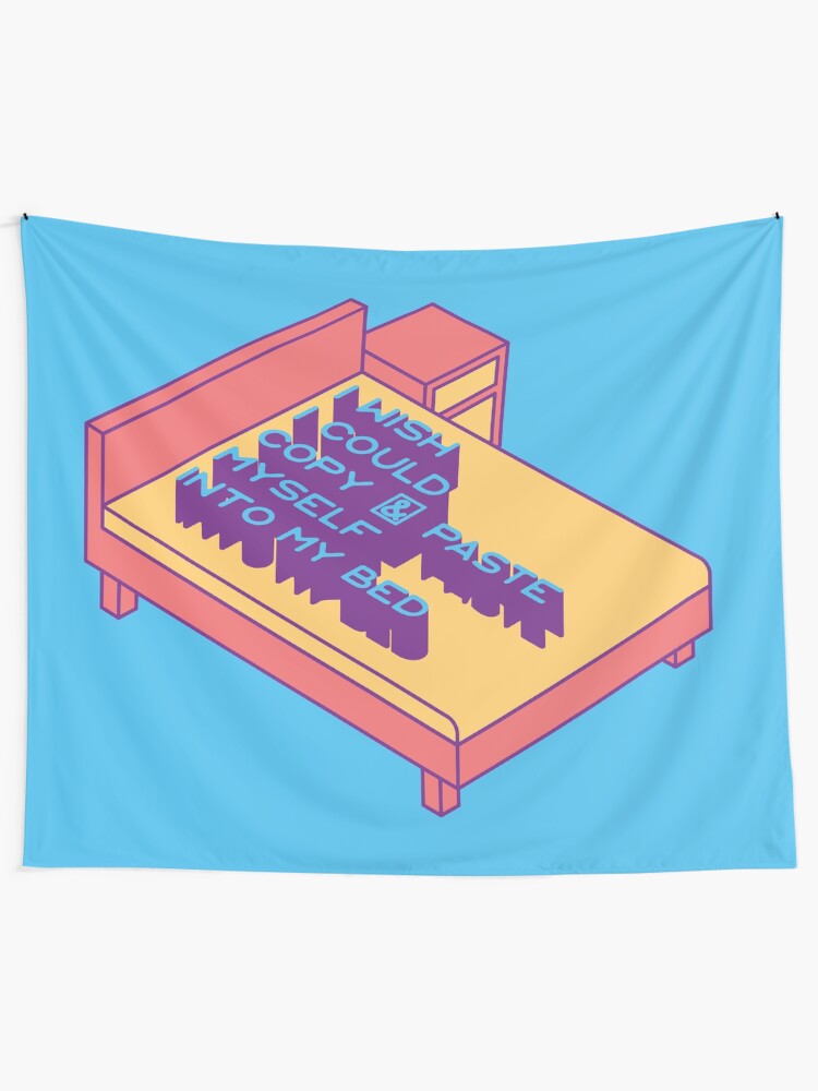 Alternate view of I Wish I Could Copy and Paste Myself into My Bed Tapestry