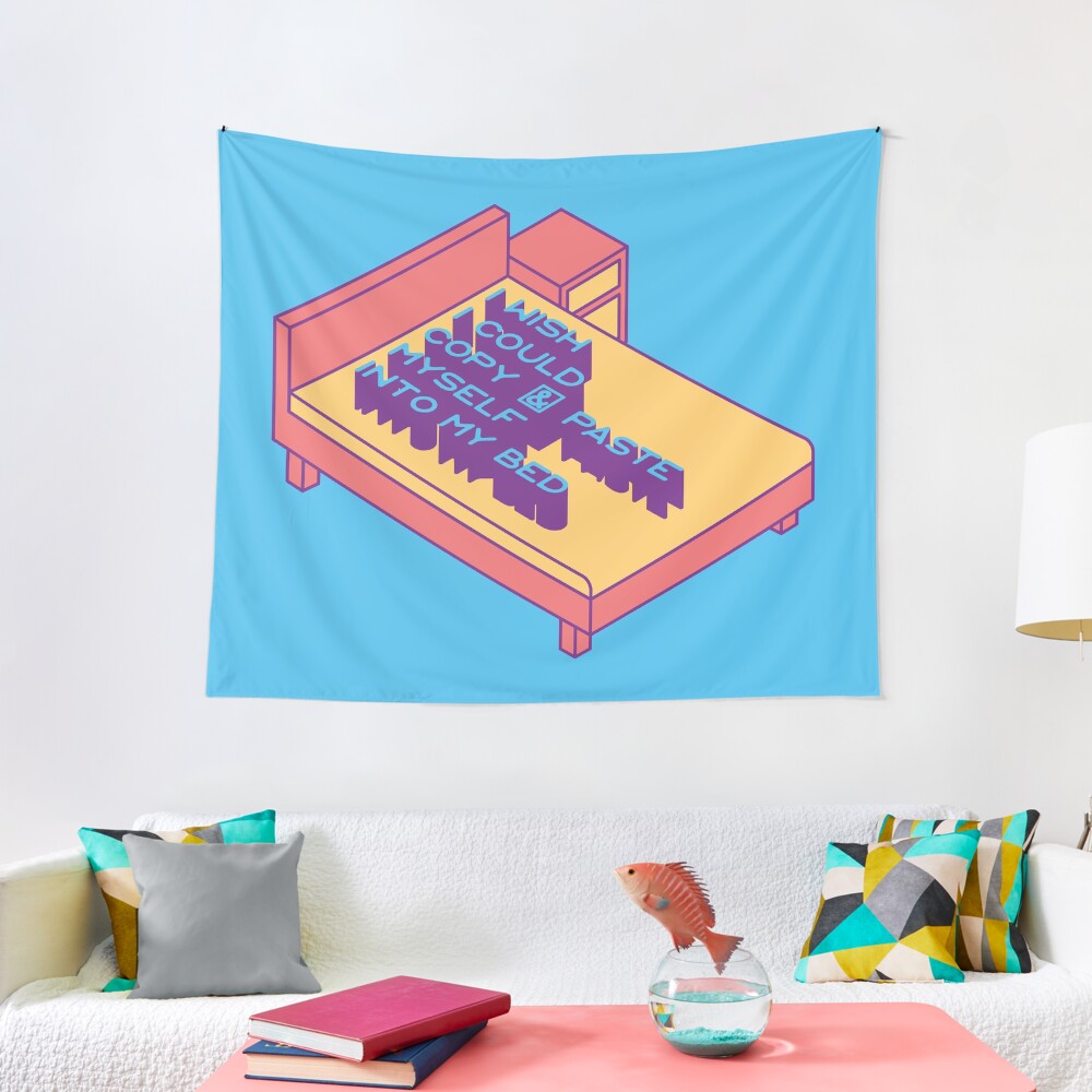 I Wish I Could Copy and Paste Myself into My Bed Tapestry