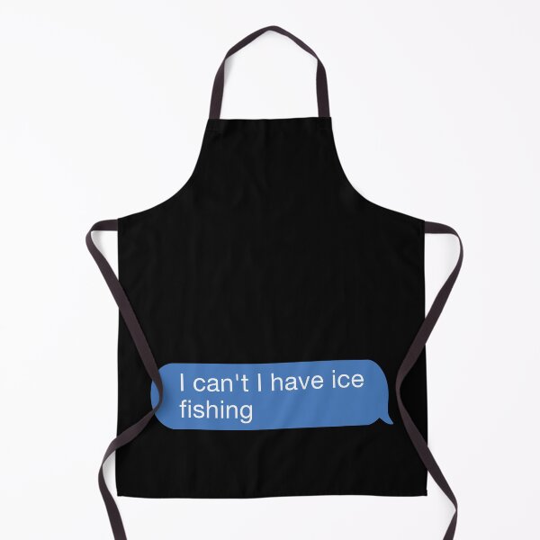 Item preview, I cant I have ice fishing designed and sold by orlumbuspirate.